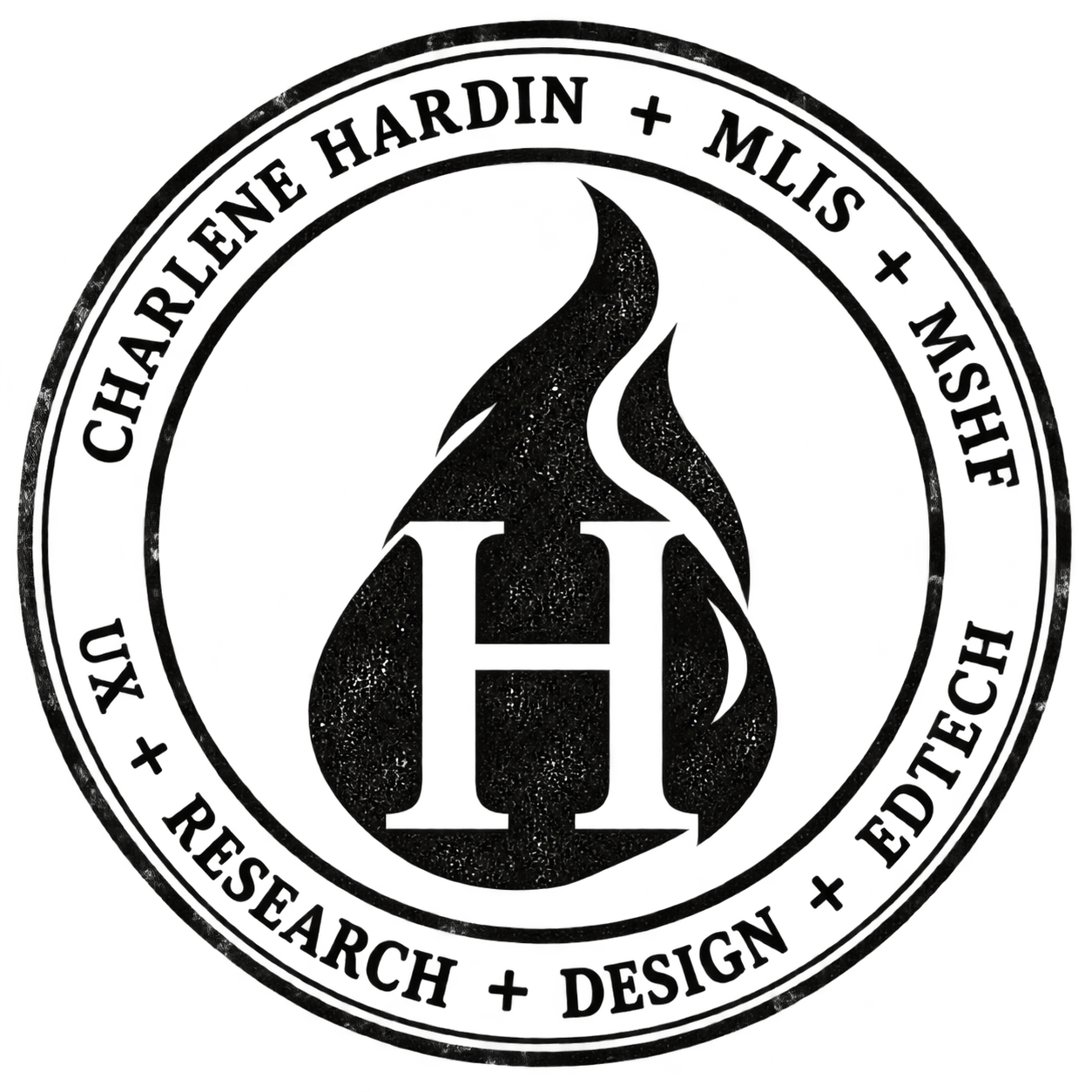 Black circular stamp-style logo with a lightly distressed ink texture on a transparent background. A stylized flame surrounds a bold capital H at the center. Two concentric rings frame the emblem, with the text “Charlene Hardin + MLIS + MSHF + UX + Research + Design + EdTech” arranged around the outer circle.
